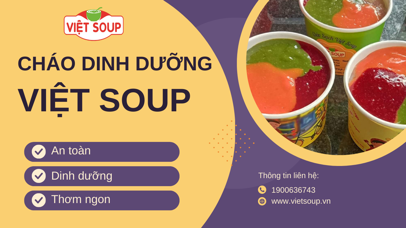 Vì sao cháo dinh dưỡng Việt Soup được các mẹ tin dùng hàng đầu